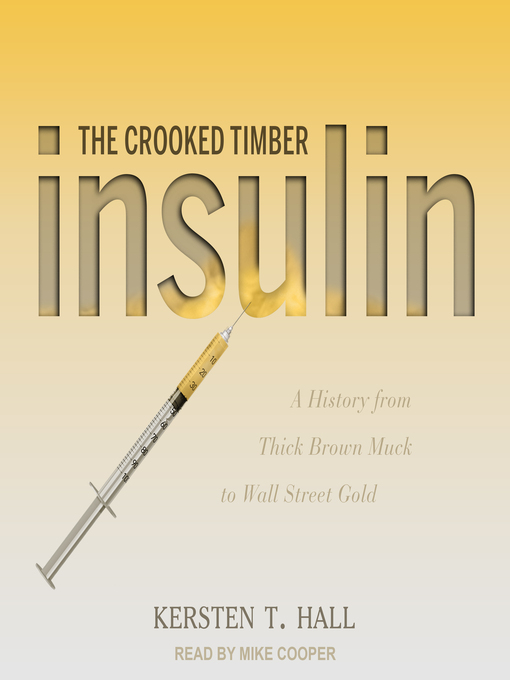 Title details for Insulin--The Crooked Timber by Kersten T. Hall - Available
